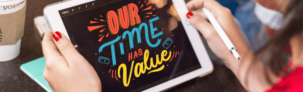 Woman Holding A Digital Tablet Screen Showing a graphic written "Our time has value".