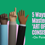 3D Cartoon illustration group of people raising hands with "5 Ways To Master the Art of Consistency - On Pointe" text written over.